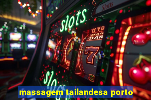 massagem tailandesa porto